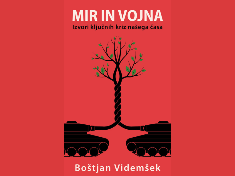 Boštjan Videmšek: Mir in vojna: Izvori ključnih kriz našega časa